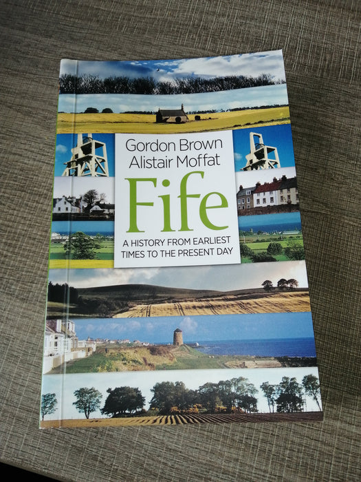 A history of Fife from the earliest times to the present day, written by Gordon Brown and Alistair Moffat.