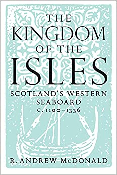 The Kingdom of the Isles : Scotland's Western Seaboard c.1100-1336 - KINGDOM BOOKS LEVEN