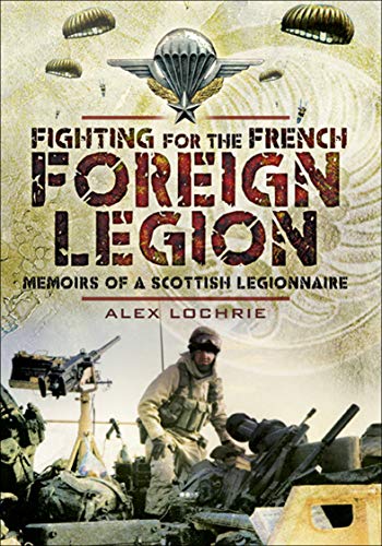 Fighting for the French Foreign Legion: Memoirs of a Scottish Legionnaire - KINGDOM BOOKS LEVEN