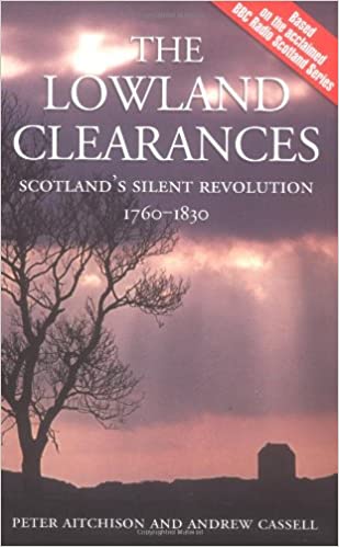 The Lowland Clearances : Scotland's Silent Revolution 1760 - 1830 - KINGDOM BOOKS LEVEN
