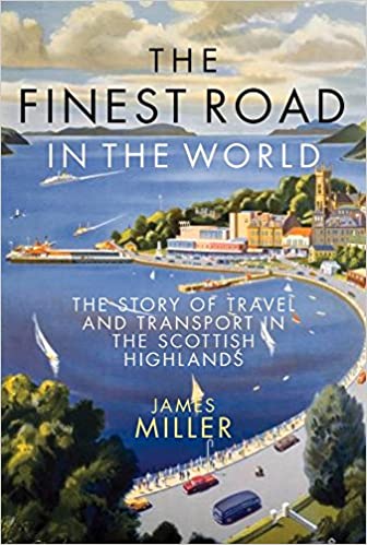 The Finest Road in the World : The Story of Travel and Transport in the Scottish Highlands - KINGDOM BOOKS LEVEN
