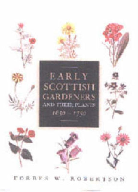 Early Scottish Gardeners and Their Plants, 1650-1750 - East  Neuk Books Ltd