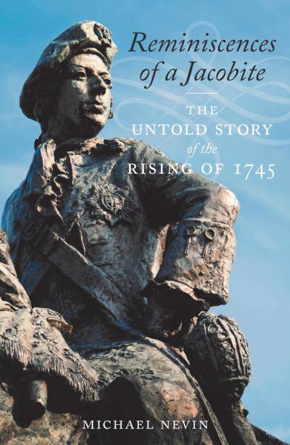 Reminiscences of a Jacobite : The Untold Story of the Rising of 1745 - East  Neuk Books Ltd