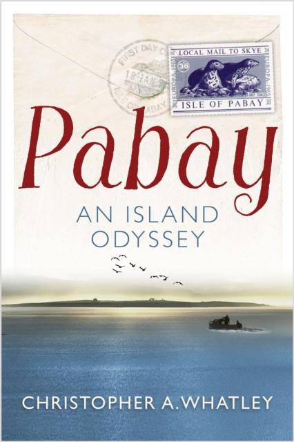 Pabay : An Island Odyssey by Christopher Whatley (Author) - East  Neuk Books Ltd