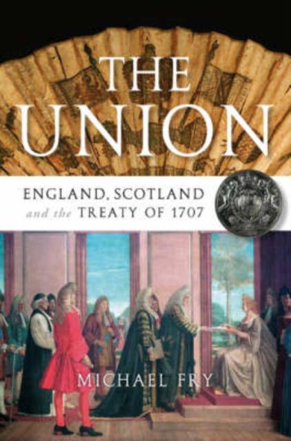 The Union : England, Scotland and the Treaty of 1707 - East  Neuk Books Ltd