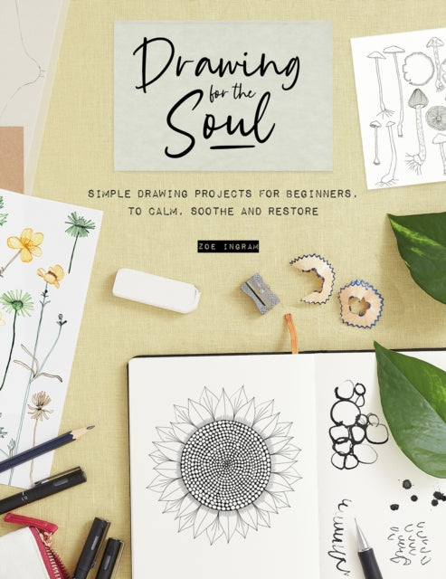 Drawing for the Soul : Simple drawing projects for beginners, to calm, soothe and restore