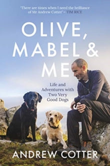 Olive, Mabel and Me : Life and Adventures with Two Very Good Dogs by Andrew Cotter (Author) - East  Neuk Books Ltd