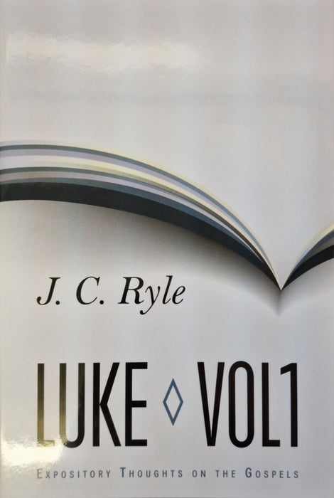 Expository Thoughts on the Gospels: Luke Volume 1