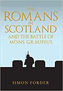 The Romans in Scotland and The Battle of Mons Graupius by Simon Forder - KINGDOM BOOKS LEVEN