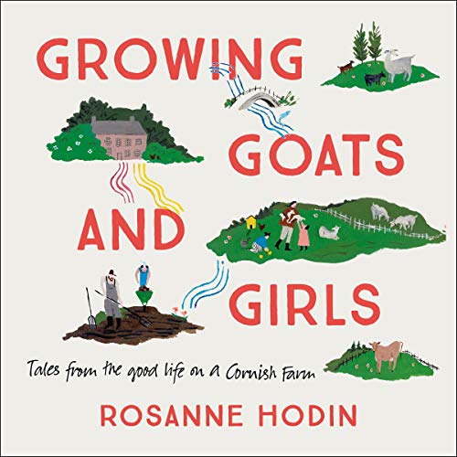 Growing Goats and Girls : Living the Good Life on a Cornish Farm - ESCAPISM AT ITS LOVELIEST - KINGDOM BOOKS LEVEN