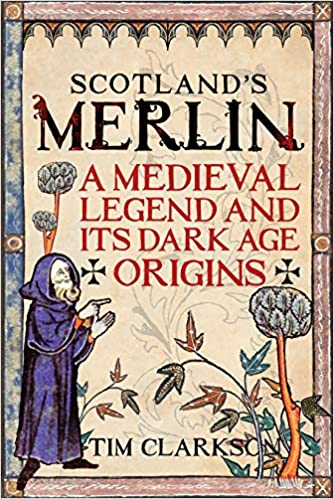 Scotland's Merlin: A Medieval Legend and its Dark Age Origins - KINGDOM BOOKS LEVEN