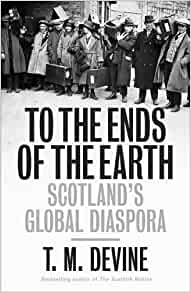 To the Ends of the Earth : Scotland's Global Diaspora, 1750-2010 - KINGDOM BOOKS LEVEN