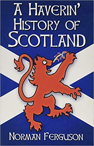 A Haverin' History of Scotland - KINGDOM BOOKS LEVEN