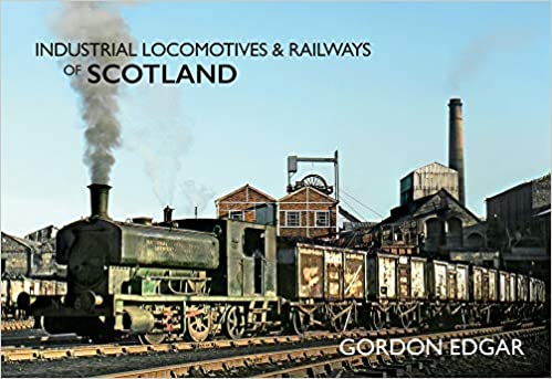Industrial Locomotives & Railways of Scotland - KINGDOM BOOKS LEVEN