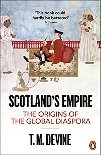 Scotland's Empire : The Origins of the Global Diaspora by T.M. Devine - KINGDOM BOOKS LEVEN