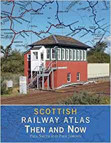 Scottish Railway Atlas: Then and Now - KINGDOM BOOKS LEVEN