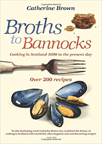 Broths to Bannocks : Cooking in Scotland 1690 to the Present Day - KINGDOM BOOKS LEVEN