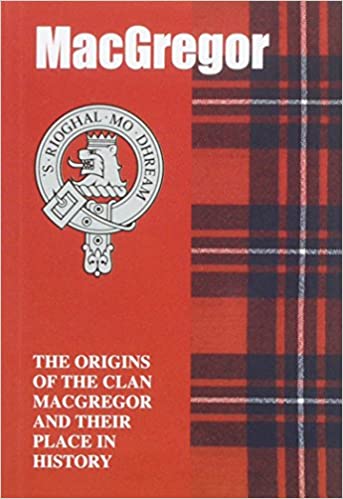 The MacGregor : The Origins of the Clan MacGregor and Their Place in History - KINGDOM BOOKS LEVEN