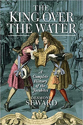 The King Over the Water: A Complete History of the Jacobites - KINGDOM BOOKS LEVEN