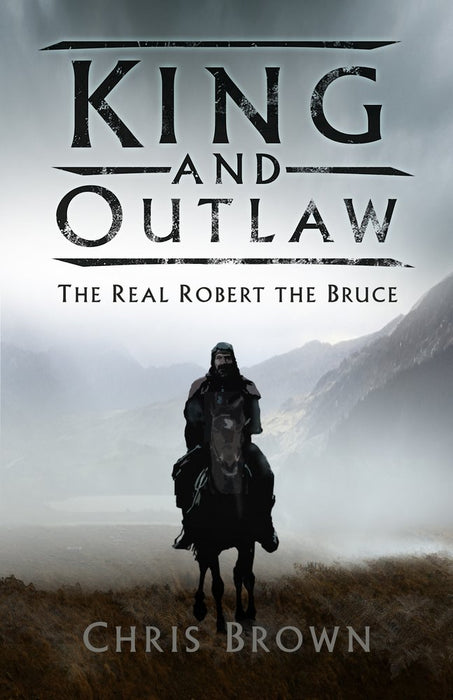 King and Outlaw : The Real Robert the Bruce - KINGDOM BOOKS LEVEN