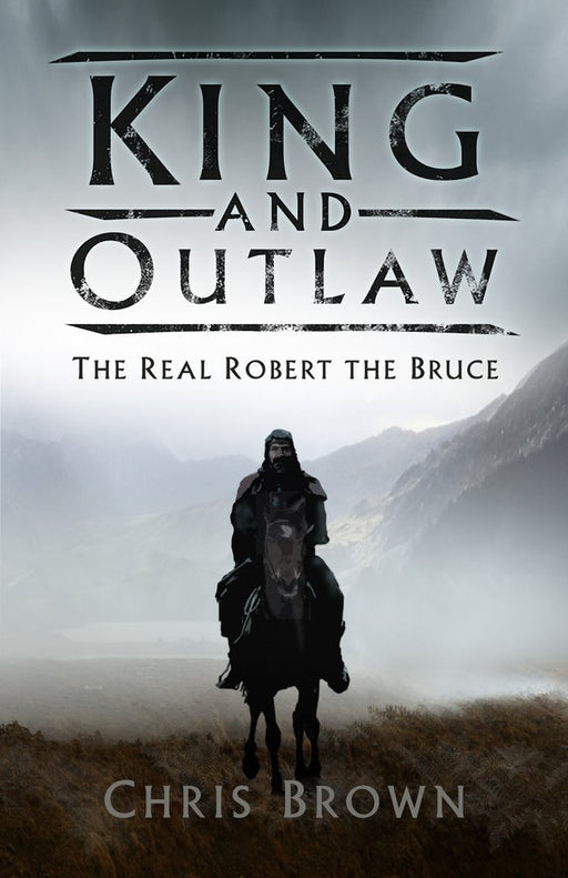 King and Outlaw : The Real Robert the Bruce - KINGDOM BOOKS LEVEN