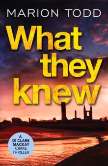 What They Knew : A page-turning Scottish detective book : 4 By Marion Todd - KINGDOM BOOKS LEVEN