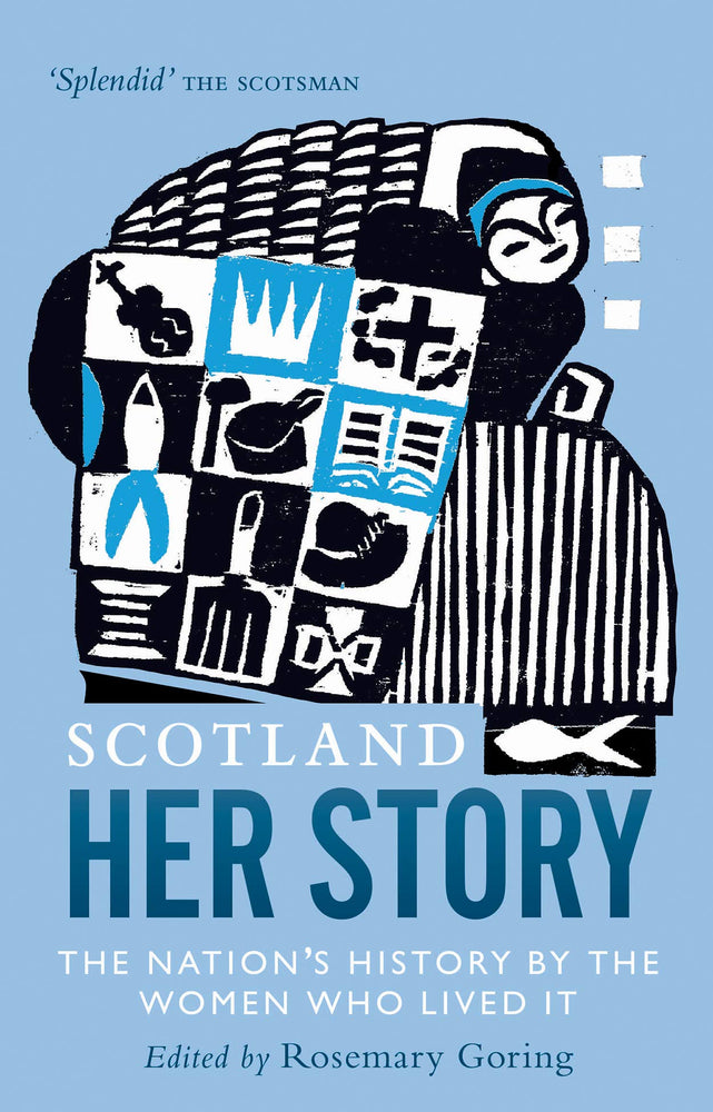 Scotland: Her Story : The Nation's History by the Women Who Lived It by Rosemary Goring - KINGDOM BOOKS LEVEN