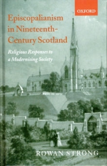 Episcopalianism in Nineteenth-Century Scotland : Religious Responses to a Modernizing Society - KINGDOM BOOKS LEVEN