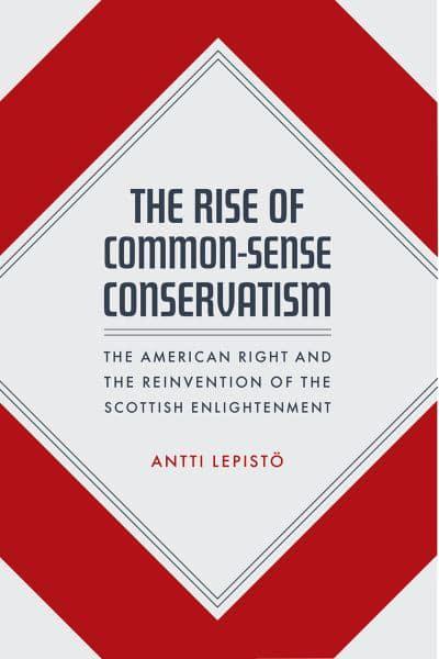 The Rise of Common-Sense Conservatism: the American Right and reinvention of the Scottish Enlightenment - KINGDOM BOOKS LEVEN