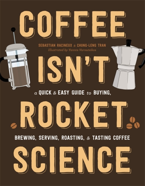 Coffee Isn't Rocket Science : A Quick and Easy Guide to Buying, Brewing, Serving, Roasting, and Tasting Coffee - KINGDOM BOOKS LEVEN
