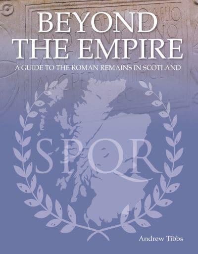 Beyond the Empire: A Guide to the Roman Remains in Scotland - KINGDOM BOOKS LEVEN