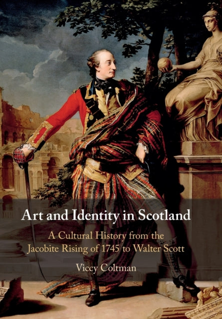 Art and Identity in Scotland : A Cultural History from the Jacobite Rising of 1745 to Walter Scott - East  Neuk Books Ltd
