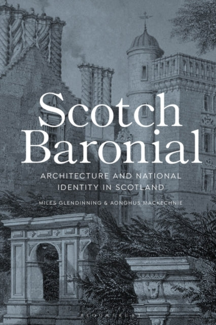 Scotch Baronial : Architecture and National Identity in Scotland - East  Neuk Books Ltd