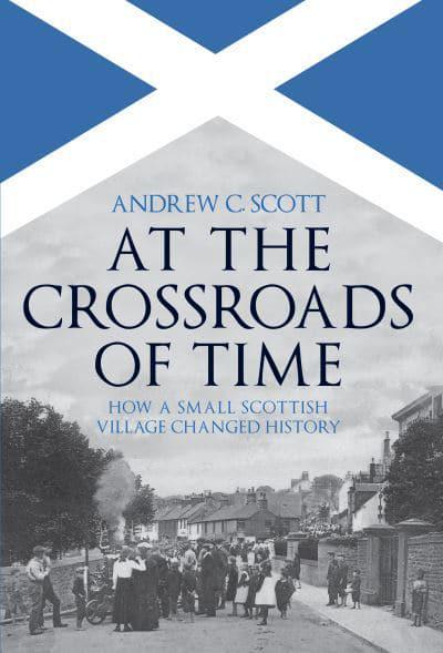At The Crossroads of Time: How a Small Scottish Village Changed History - KINGDOM BOOKS LEVEN
