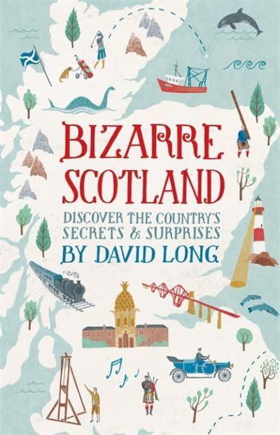 Bizarre Scotland: Discover The Country's Secrets & Surprises - KINGDOM BOOKS LEVEN