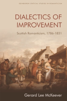 Dialectics of Improvement: Scottish Romanticism, 1786-1831 - KINGDOM BOOKS LEVEN