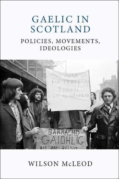 Gaelic in Modern Scotland: Polices, Movements, Ideologies - KINGDOM BOOKS LEVEN