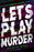 Let's Play Murder by Kesia Lupo