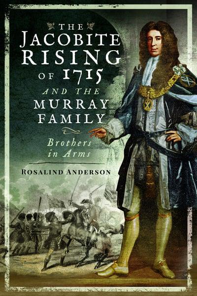 The Jacobite Rising of 1715 and the Murray Family: Brothers in Arms - KINGDOM BOOKS LEVEN