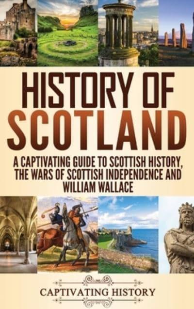 History of Scotland: A Captivating Guide to Scottish History - KINGDOM BOOKS LEVEN
