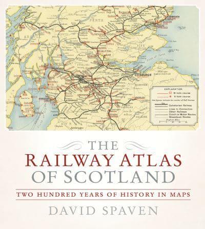 The Railway Atlas of Scotland: Two Hundred Years of History in Maps - KINGDOM BOOKS LEVEN