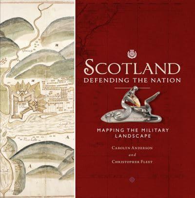 Scotland: Defending a Nation - Mapping the Military Landscape - KINGDOM BOOKS LEVEN