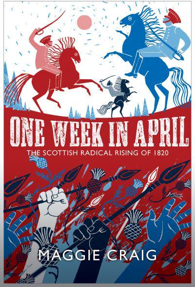 One Week In April - The Scottish Radical Rising of 1820 - KINGDOM BOOKS LEVEN