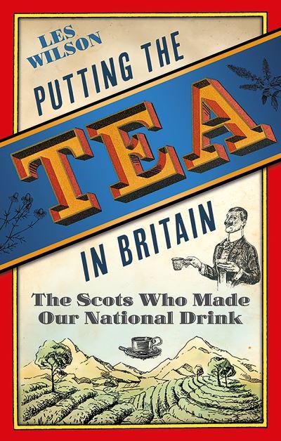 Putting the Tea in Britain: The Scots Who Made Our National Drink - KINGDOM BOOKS LEVEN