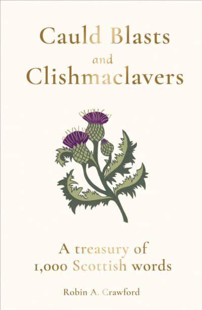 Cauld Blasts and Clishmaclavers: A Treasury of 1,000 Scottish Words - KINGDOM BOOKS LEVEN