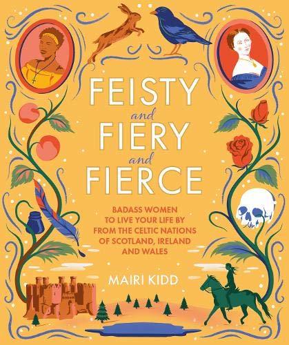 Feisty and Fiery and Fierce: Badass Celtic Women to Live Your Life by From Scotland, Ireland ad Wales - KINGDOM BOOKS LEVEN