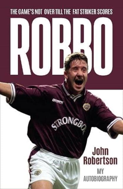 Robbo: The Games Not Over till the Fat Striker Scores - KINGDOM BOOKS LEVEN