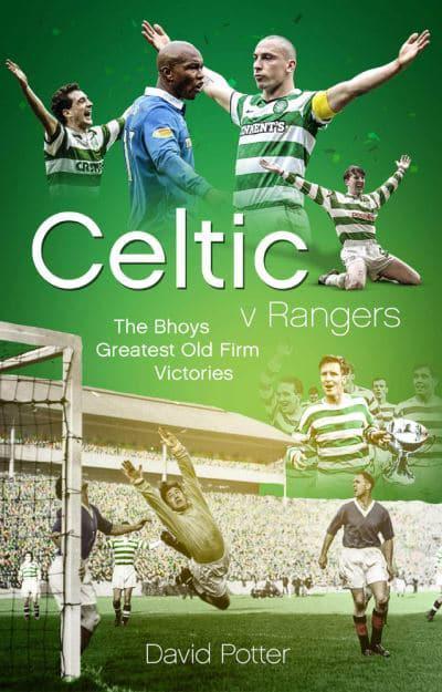 Celtic v Rangers: The Bhoys Greatest Old Firm Victories - KINGDOM BOOKS LEVEN