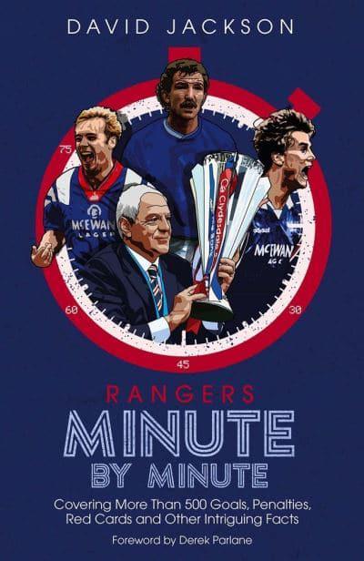 Rangers Minute by Minute: Covering More Than 500 Goals, Penalties, Red Cards and Other Intriguing Facts - KINGDOM BOOKS LEVEN