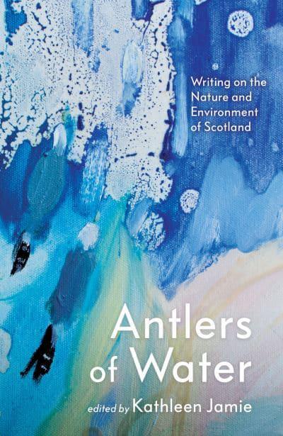 Antlers of Water: Writing on the Nature and Environment of Scotland - KINGDOM BOOKS LEVEN